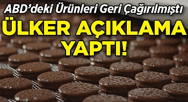 ABD'deki Ürünleri Geri Çağırılmıştı: Ülker Açıklama Yaptı!