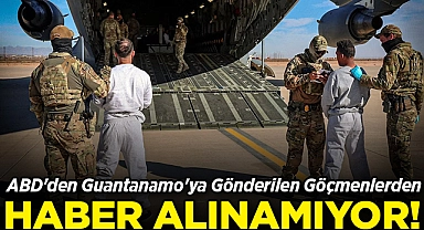 ABD'den Guantanamo'ya Gönderilen Göçmenlerden Haber Alınamıyor!