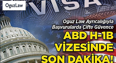 ABD H1-B Vizesinde Son Dakika: Oguz Law Ayrıcalığıyla Başvurularda Çifte Güvence!