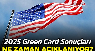 2025 Green Card Sonuçları Ne Zaman Açıklanacak?