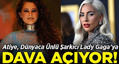 Atiye, Dünyaca Ünlü Şarkıcı Lady Gaga'ya Dava Açıyor!