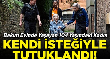 Bakım Evinde Yaşayan 104 Yaşındaki Kadın, Kendi isteğiyle Tutuklandı!