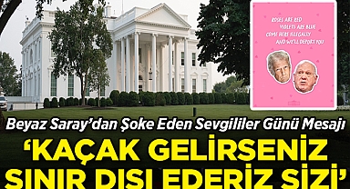 Beyaz Saray'dan Şoke Eden Sevgililer Günü Mesajı: Güller Kırmızı, Menekşeler Mavi, Kaçak Gelirseniz Sınır Dışı Ederiz Sizi!
