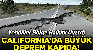 California'da Büyük Deprem Kapıda: Yetkililer Bölge Halkını Uyardı!