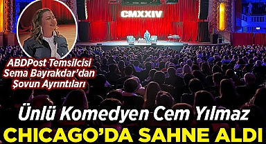 Cem Yılmaz Chicago'da Sahne Aldı: ABDPost Temsilcisi Sema Bayrakdar'dan Şovun Ayrıntıları!