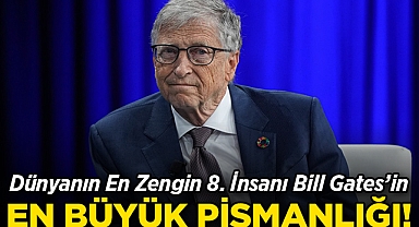 Dünyanın En Zengin 8. İnsanı Bill Gates, En Büyük Pişmanlığını Açıkladı!