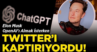 Elon Musk OpenAI'ı Almak İsterken Twitter'ı Kaptırıyordu!
