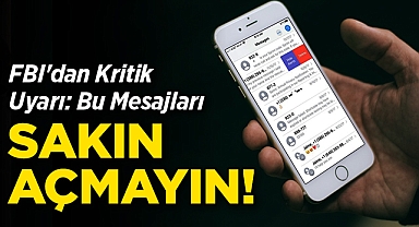 FBI'dan Kritik Uyarı: Bu Mesajları Sakın Açmayın!