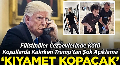 Filistinliler Cezaevlerinde Kötü Koşullarda Kalırken Trump'tan Şok Açıklama: Kıyamet Kopacak!