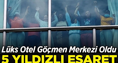 Lüks Otel Göçmen Merkezi Oldu 5 Yıldızlı Esaret