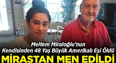Meltem Miraloğlu'nun Kendisinden 48 Yaş Büyük Amerikalı Eşi Öldü: Mirastan Men Edildi!