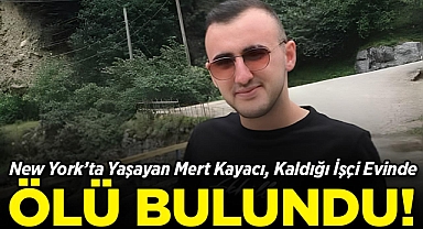 New York'ta Yaşayan Mert Kayacı, Kaldığı İşçi Evinde Ölü Olarak Bulundu!