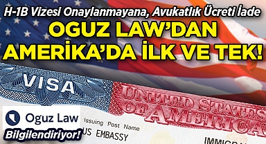 Oguz Law'dan Amerika'da İlk ve Tek: H-1B Vizesi Onaylanmayana, Avukatlık Ücreti İade!
