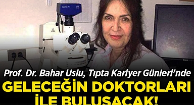 Prof. Dr. Bahar Uslu, Tıpta Kariyer Günleri'nde Geleceğin Doktorları ile Buluşacak!
