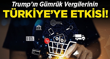 Trump'ın Gümrük Vergileri Türkiye'yi Nasıl Etkileyecek?