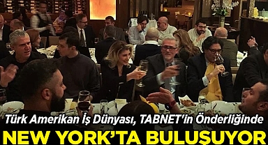 Türk Amerikan İş Dünyası, TABNET'in Önderliğinde New York'ta Buluşuyor!