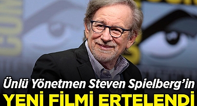 Ünlü Yönetmen Steven Spielberg'in Yeni Filmi Ertelendi