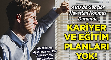 ABD'de Gençler Hayattan Kopmuş Durumda: Kariyer ve Eğitim Planları Yok!