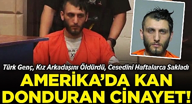 ABD'de Kan Donduran Cinayet! Türk Genç, Kız Arkadaşını Öldürdü, Cesedini Haftalarca Sakladı!