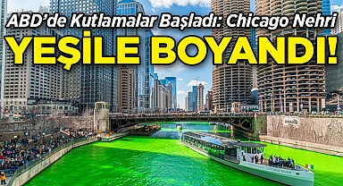 ABD'de Kutlamalar Başladı: Chicago Nehri Yeşile Boyandı!