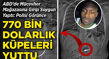 ABD'de Mücevher Mağazasına Girip Soygun Yaptı: Polisi Görünce 770 Bin Dolarlık Küpeleri Yuttu!