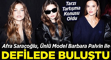 Afra Saraçoğlu, Ünlü Model Barbara Palvin ile Defilede Buluştu: Kombini Tartışma Konusu Oldu!