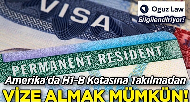 Amerika'da H-1B Kotasına Takılmadan Vize Almak: Oguz Law Bilgilendiriyor!