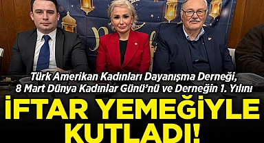 Türk Amerikan Kadınları Dayanışma Derneği, Dünya Kadınlar Günü'nü ve Derneğin 1. Yılını İftar Yemeğiyle Kutladı!