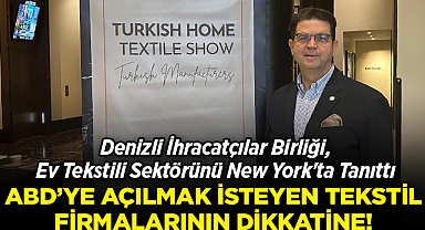 Denizli İhracatçılar Birliği, New York'ta Ev Tekstili Sektörünü Tanıttı: ABD Piyasasına Açılmak İsteyen Tekstil Firmalarının Dikkatine!