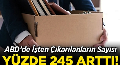ABD'de İşten Çıkarılanların Sayısı Yüzde 245 Arttı!