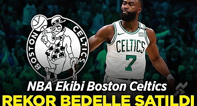 NBA Ekibi Boston Celtics Rekor Bedelle Satıldı!