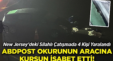 New Jersey'deki Silahlı Çatışmada 4 Kişi Yaralandı: ABDPost Okurunun Aracına Kurşun İsabet Etti!