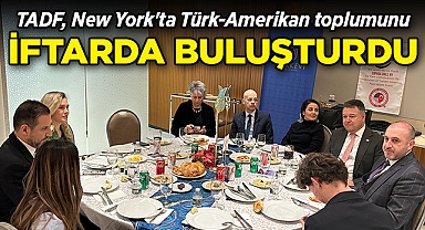 TADF, New York'ta Türk-Amerikan toplumunu iftar sofrasında birleştirdi