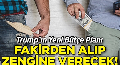 Trump'ın Yeni Bütçe Planı: Fakirden Alıp Zengine Verecek