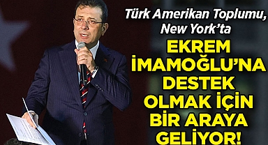 Türk Amerikan Toplumu, Ekrem İmamoğlu'na Destek Olmak İçin New York'ta Bir Araya Geliyor!