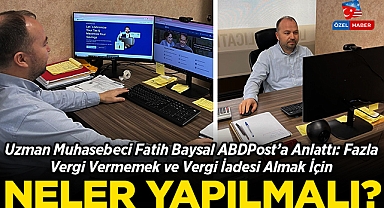 Uzman Muhasebeci Fatih Baysal ABDPost'a Anlattı: Fazla Vergi Vermemek ve Vergi İadesi Almak İçin Neler Yapılmalı?
