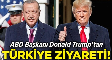 ABD Başkanı Donald Trump'tan Türkiye Ziyareti!