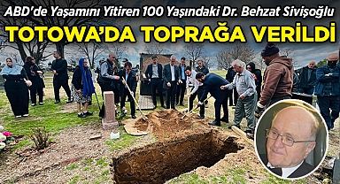 ABD'de Yaşamını Yitiren 100 Yaşındaki Dr. Behzat Sivişoğlu Totowa'da Toprağa Verildi