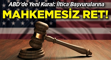 ABD’de Yeni Düzenleme: İltica Başvurularına Mahkemesiz Ret!