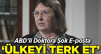 ABD'li Doktora Şok E-posta: 'Ülkeyi Terk Et!