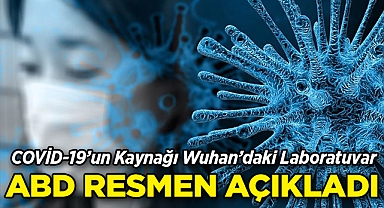 ABD Resmen Açıkladı: COVID-19'un Kaynağı Wuhan'daki Laboratuvar