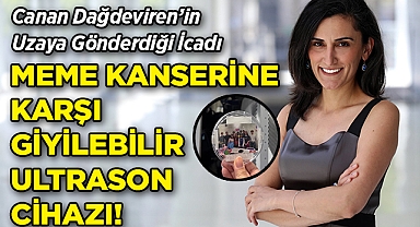 Canan Dağdeviren’in Uzaya Gönderdiği İcadı: Meme Kanserine Karşı Giyilebilir Ultrason Cihazı!