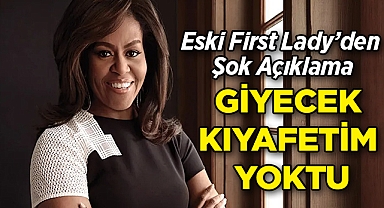 Eski First Lady'den Şok Açıklama: Giyecek Kıyafetim Yoktu!