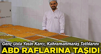 Genç Usta Yasin Karcı, Kahramanmaraş Tatlılarını ABD Raflarına Taşıdı!