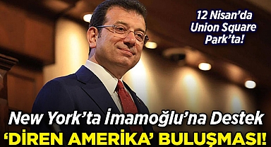 New York'tan Türkiye'ye İmamoğlu Desteği: 'Diren Amerika' Buluşması!