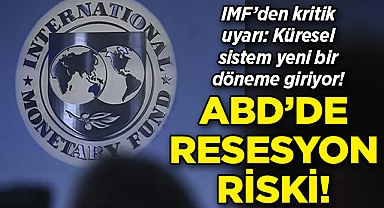 IMF'den kritik uyarı: Küresel sistem yeni bir döneme giriyor! ABD'de resesyon riski
