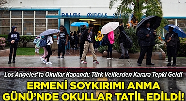 Los Angeles'ta 'Ermeni Soykırımı' Anma Günü'nde Okullar Tatil Edildi: Türk Toplumu Tepki Gösterdi!