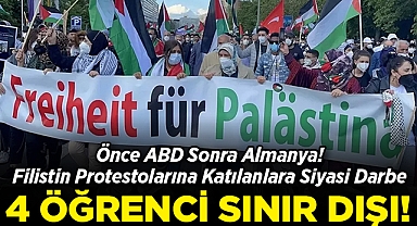 Önce ABD Sonra Almanya! Filistin Protestolarına Katılanlara Siyasi Darbe: 4 Öğrenci Sınır Dışı!