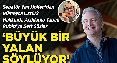 Senatör Van Hollen'dan Rümeysa Öztürk Hakkında Açıklama Yapan Rubio'ya Sert Sözler: Büyük Bir Yalan Söylüyor!