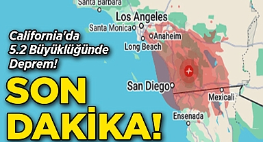 Son Dakika! California'da 5.2 Büyüklüğünde Deprem!
